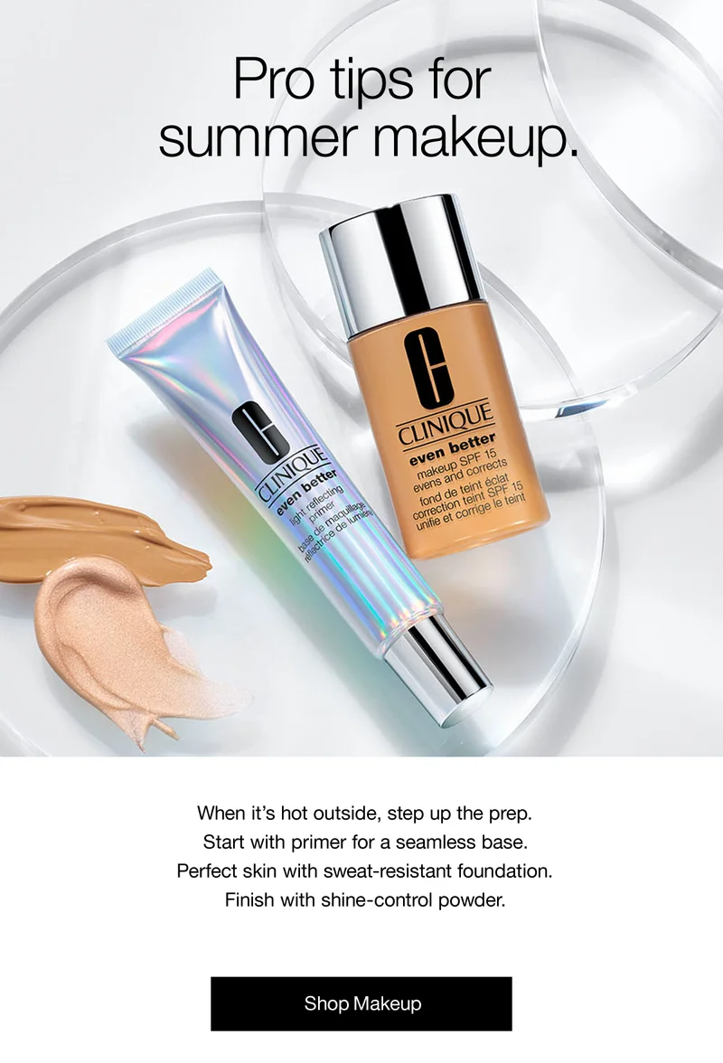 Pro tips for summer makeup. When it's hot outside, step up the prep. Start with primer for a seemless base. Perfect skin with sweat-resistant foundation. Finish with shine-control powder. Shop Makeup
