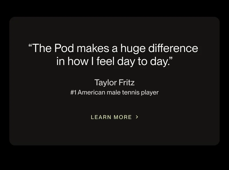 “The Pod makes a huge difference  in how I feel day to day.”