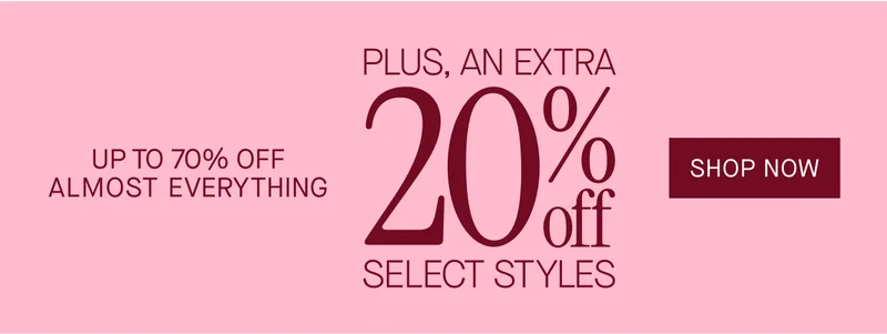 UP TO 70% OFF ALMOST EVERYTHING PLUS, AN EXTRA 20% OFF SELECT STYLES