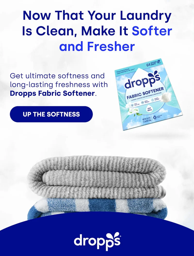 Now That Your Laundry Is Clean, Make It Softer and Fresher Get ultimate softness and long-lasting freshness with Dropps Fabric Softener. [UP THE SOFTNESS]