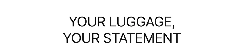 Your Luggage, Your Statement