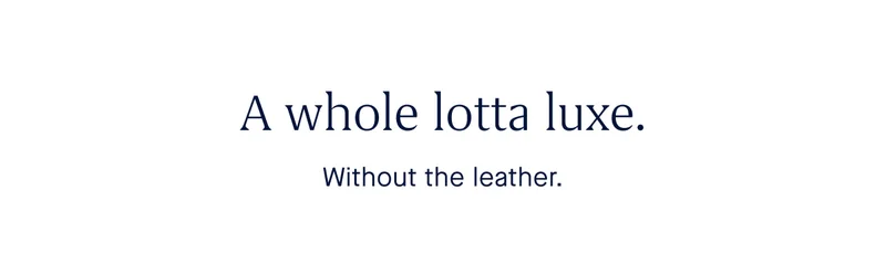 A whole lotta luxe. Without the leather.