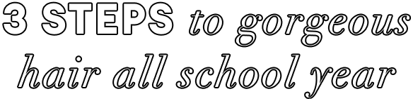 3 steps to gorgeous hair all school year