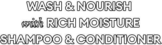 WASH & nourish with Rich Moisture Shampoo & conditioner