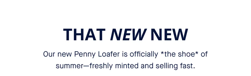 Our new Penny Loafer is officially *the shoe* of summerβfreshly minted and selling fast. Our new Penny Loafer is officially *the shoe* of summerβfreshly minted and selling fast.