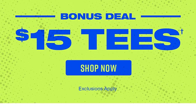 Bonus Deal 15 Dollar Tees. Shop Now