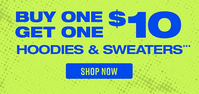 Buy One, Get One $10 Hoodies and Sweaters Shop Now