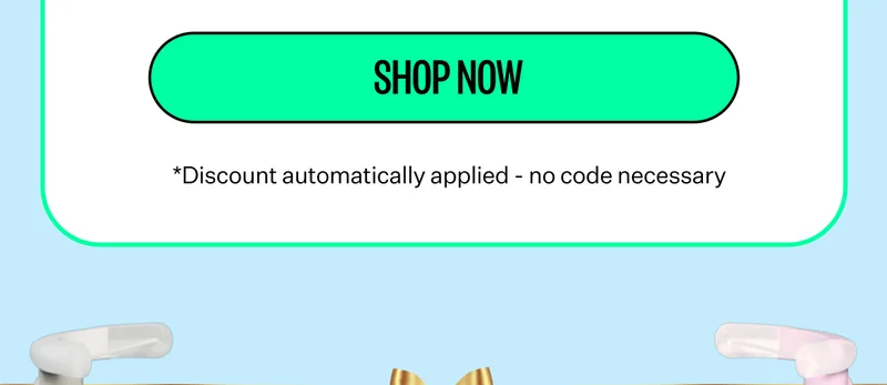 Shop Now | *Discount automatically applied - no code necessary
