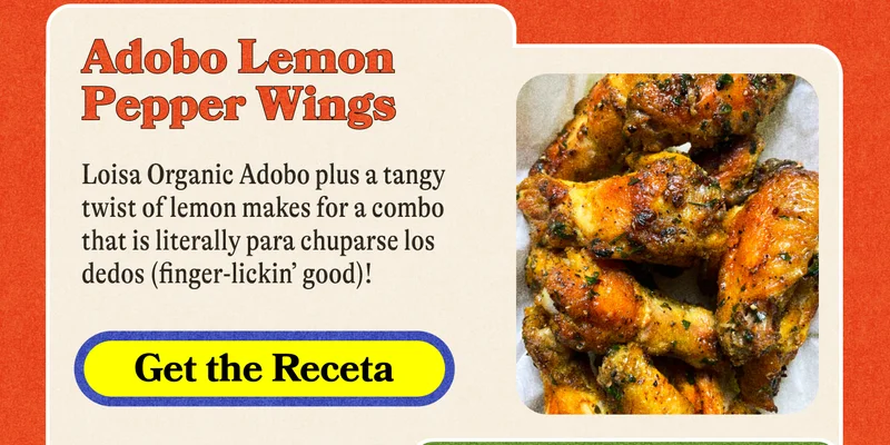 Adobo Lemon Pepper Wings. Loisa Organic Adobo plus a tangy twist of lemon makes for a combo that is literally para chuparse los dedos (finger-lickin’ good)! Get the Receta