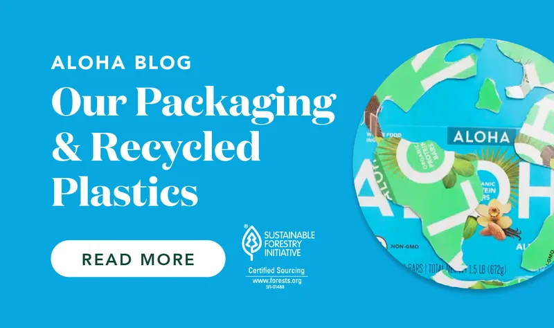 Check out the ALOHA blog and read about our packaging and recycled plastics!