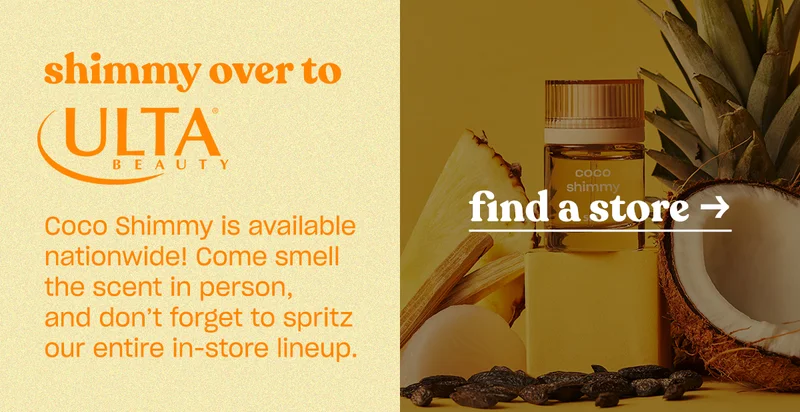 Coco Shimmy is available nationwide! Come smell the scent in person, and don’t forget to spritz our in-store line-up. [find a store]