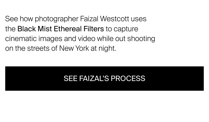 See how photographer Faizal Westcott uses the Black Mist  Ethereal Filters to capture cinematic images and video while out shooting on the streets of New York at night.