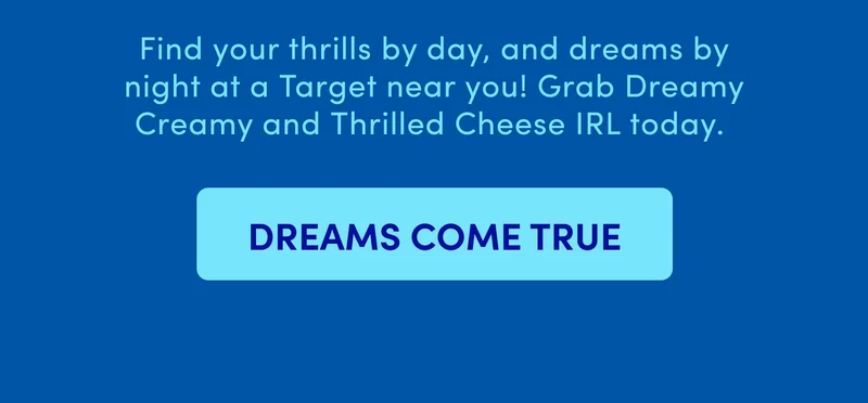 DREAMS COME TRUE