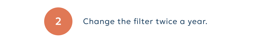 Change the filter twice a year.