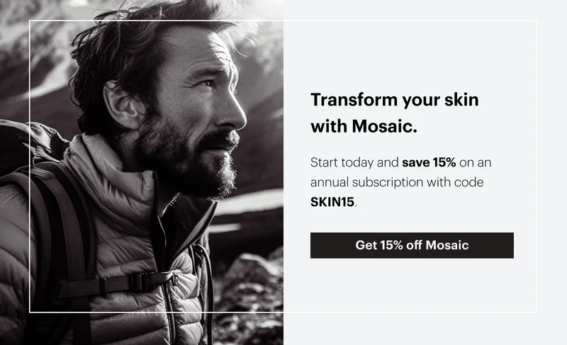 Transform your skin with Mosaic. | Get 15% off Mosaic