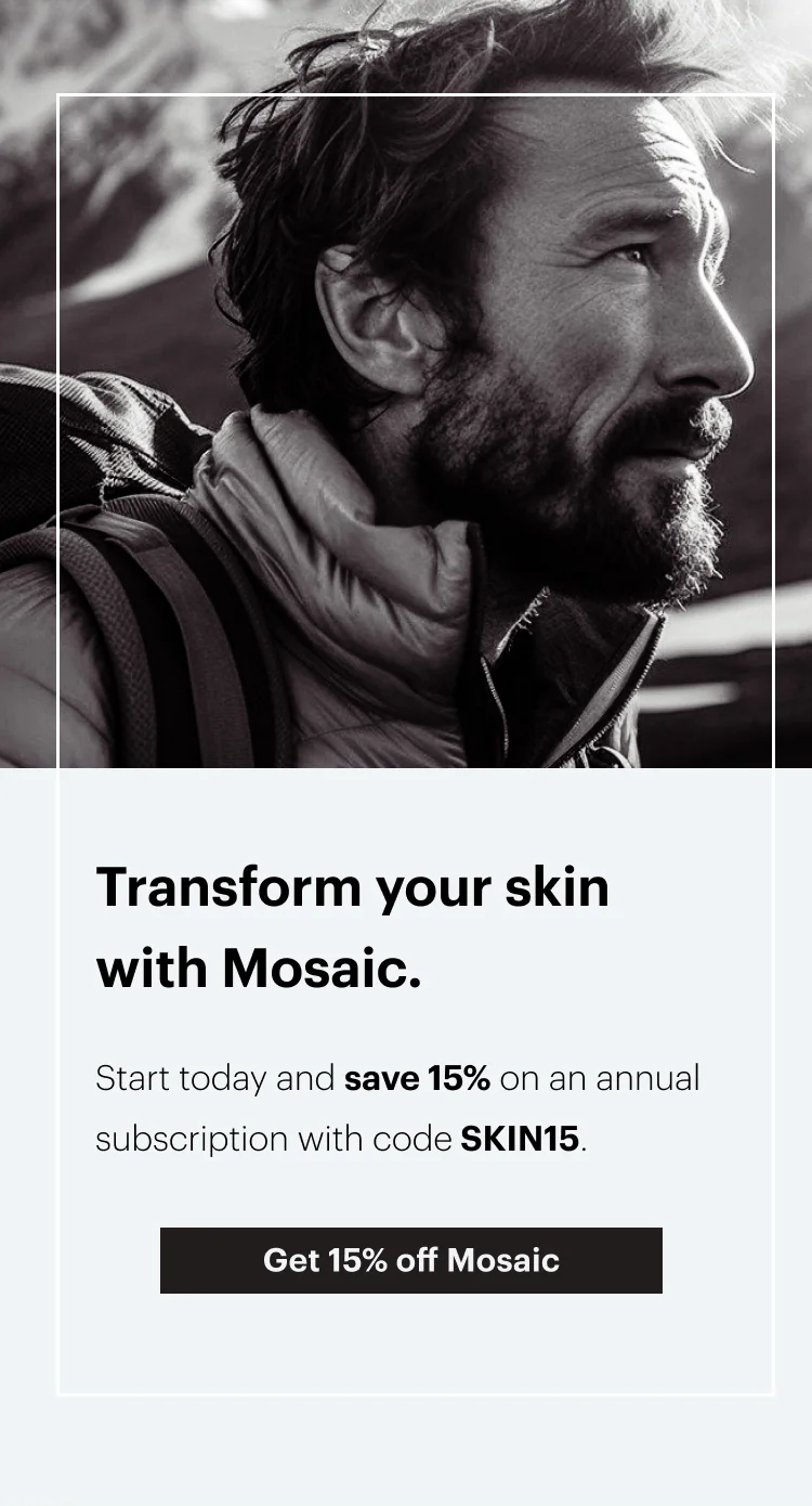 Transform your skin with Mosaic. | Get 15% off Mosaic
