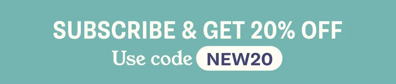 SUBSCRIBE & GET 20% OFF. Use code NEW20