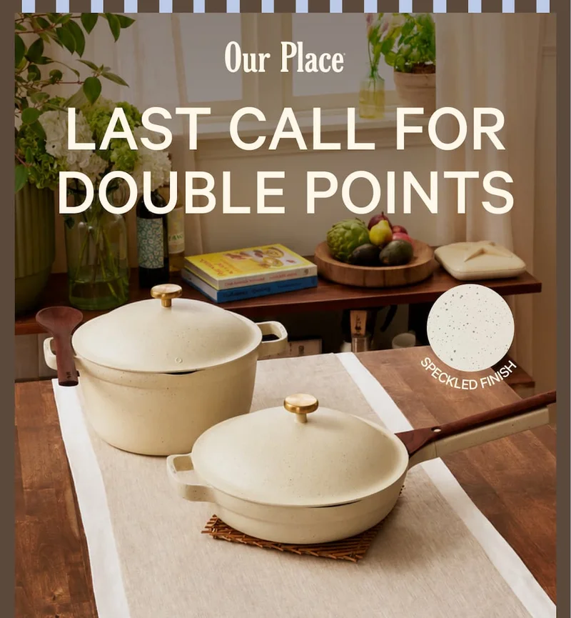 Our Place | Last Call for Double Points