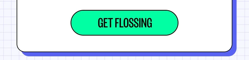 GET FLOSSING
