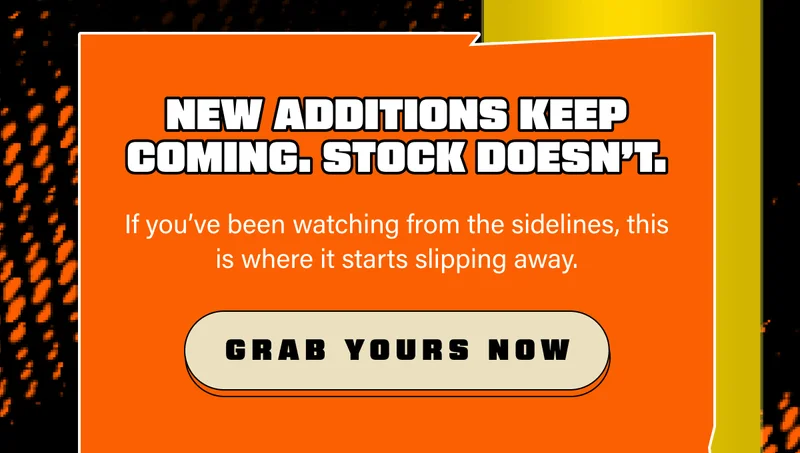 New additions keep coming. Stock doesn’t. If you’ve been watching from the sidelines, this is where it starts slipping away.
