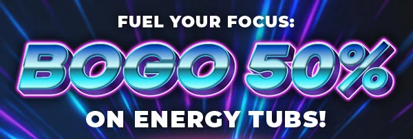 FUEL YOUR FOCUS: BOGO 50% ON ENERGY TUBS!
