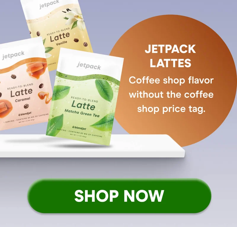 JetPack Lattes Coffee shop flavor without the coffee shop price tag.  SHOP NOW