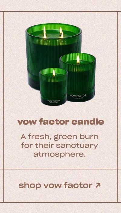 vow factor candle A fresh spring burn for their sanctuary atmosphere.
