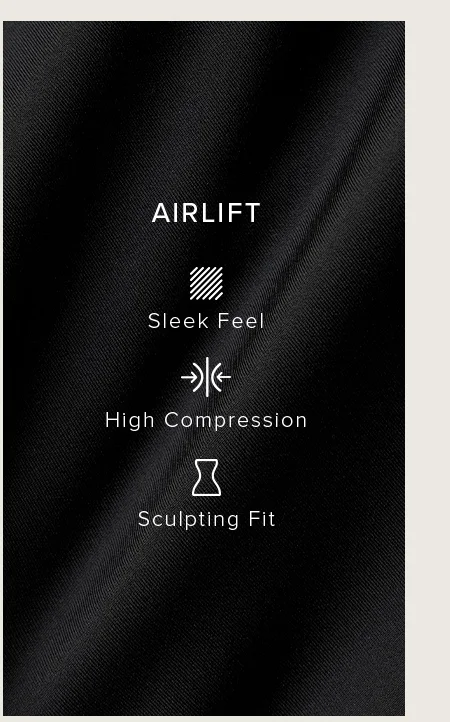 AIRLIFT. Sleel Feel. High Compression. Sculpting Fit