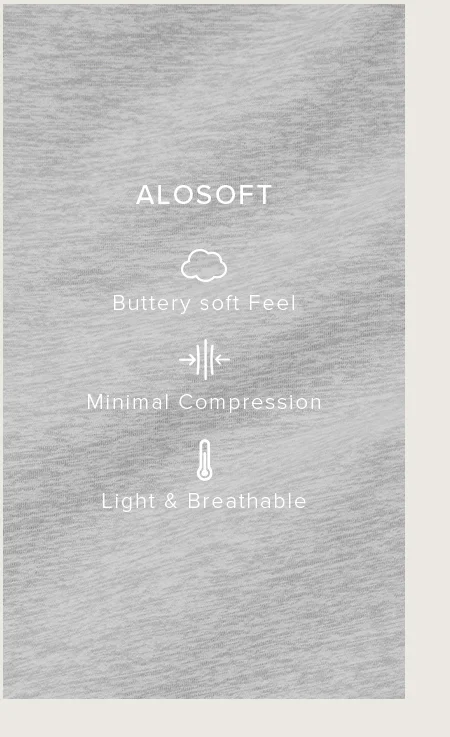 ALOSOFT Buttery-soft Feel. Minimal Compression. Light & Breathable.