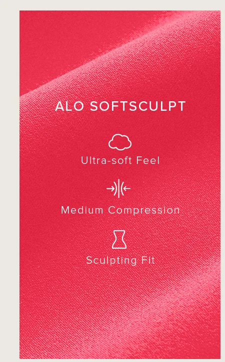 ALO SOFTSCULPT. Ultra-soft Feel. Medium Compression. Sculpting Fit