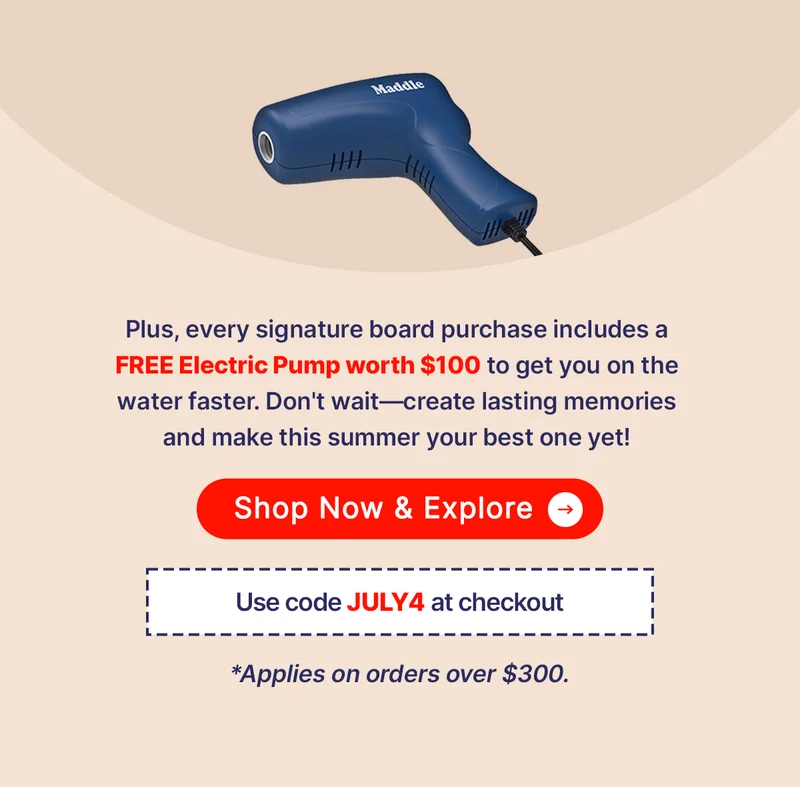 Plus, every signature board purchase includes a FREE Electric Pump worth $100 to get you on the water faster. Don't wait—create lasting memories and make this summer your best one yet! *Use the code JULY4 at checkout *Applies on orders over $300.