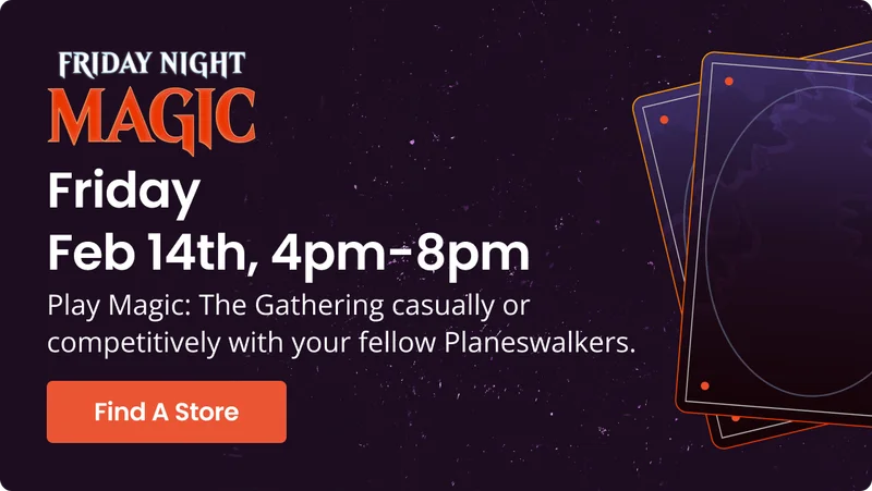 Friday Night Magic | Friday Feb 14th, 4pm-8pm | Find A Store