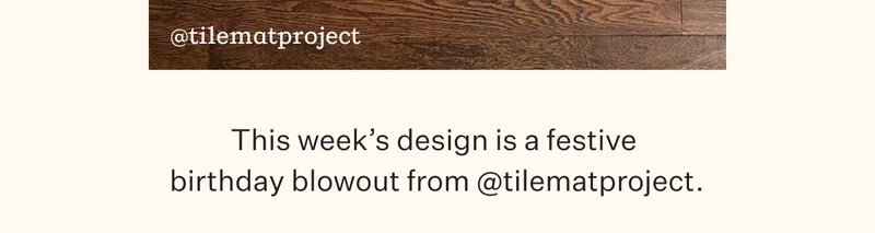 This week's design is a festive birthday blowout from @tilematproject.