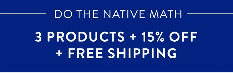 Do the Native Math | 3 Products + 15% Off + Free Shipping