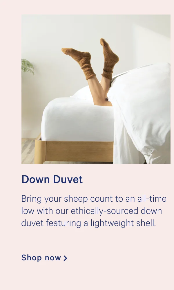 Down Duvet >> Bring your sheep count to an all-time low with ethically-sourced down and a lightweight shell. >> Shop now