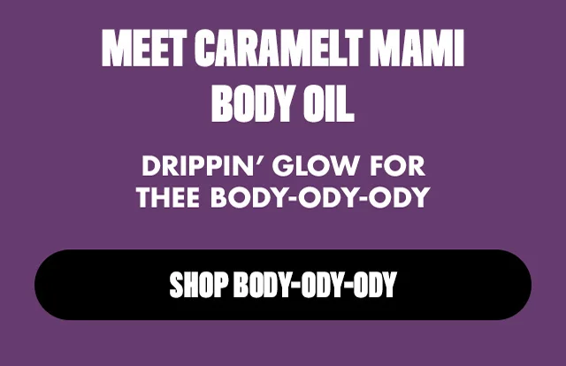 Drippin' Glow for thee body-ody-ody