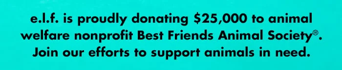 e.l.f. is proudly donating $25,000 to animal welfare nonprofit Best Friends Animal Society