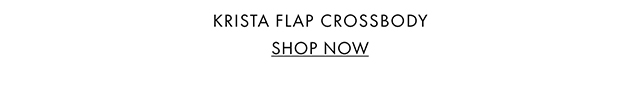 KRISTA FLAP CROSSBODY SHOP NOW