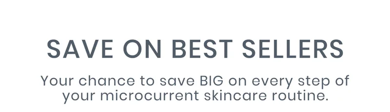 Your chance to save BIG on every step of your microcurrent skincare routine.