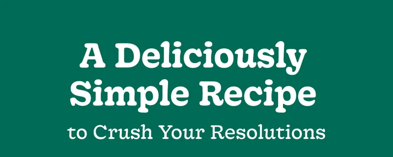 A deliciously simple recipe to crush your resolutions