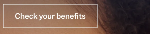 Check your benefits