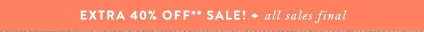 extra 40% off sale, all sales final
