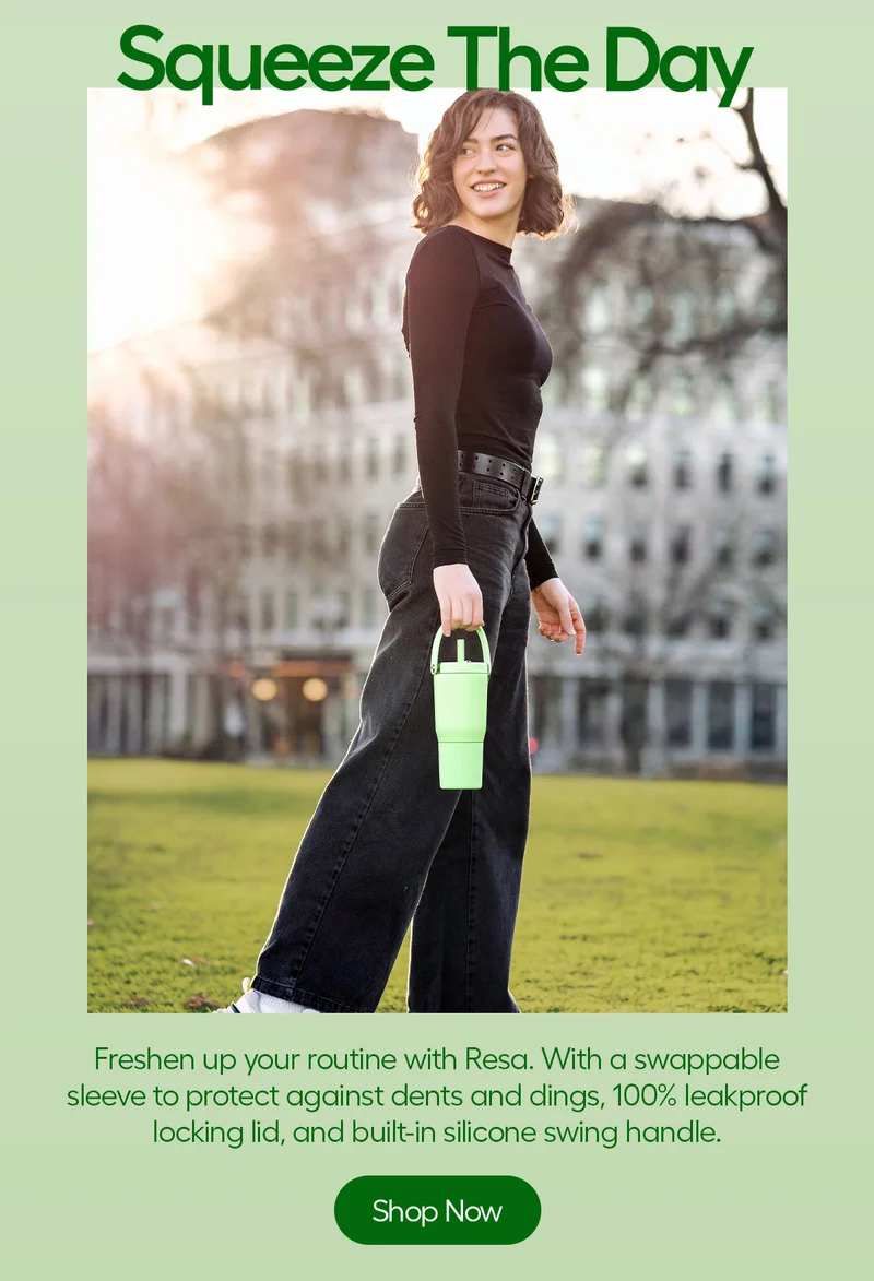 Squeeze The Day. Freshen up your routine with Resa. With a swappable sleeve to protect against dents and dings, 100% leakproof locking lid, and built-in silicone swing handle. - Shop now