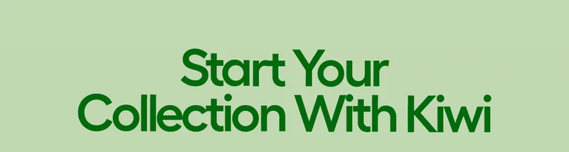 Start Your Collection With Kiwi