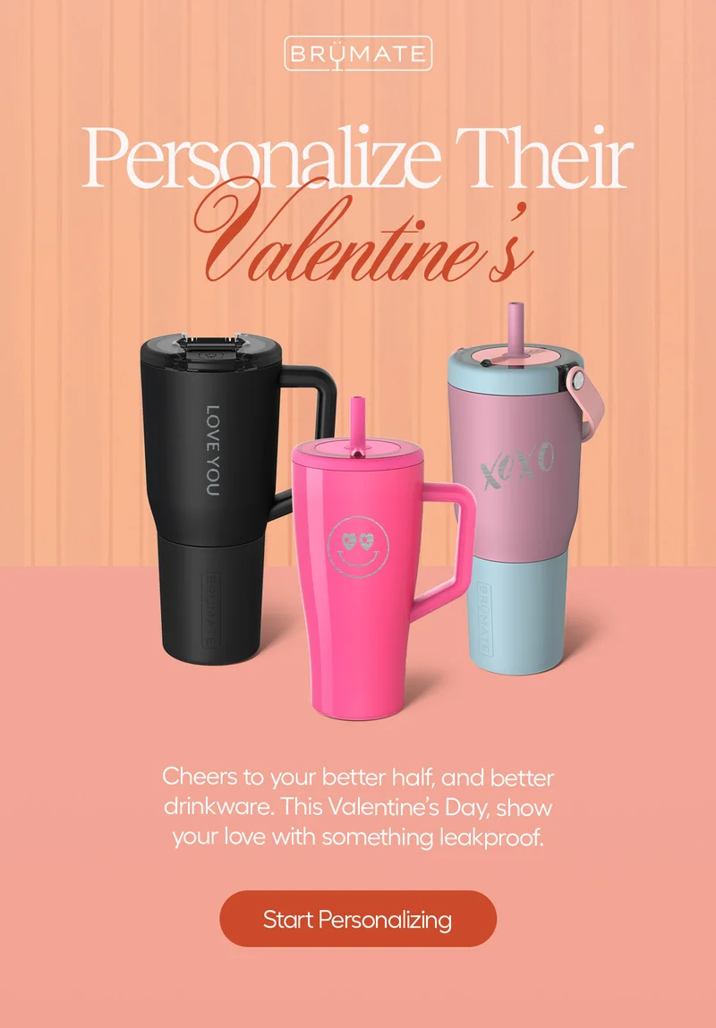 Personalize Their Valentine's, Cheers to your better half, and better drinkware. This Valentine's Day, show your love with something leakproof. - Start Personalizing