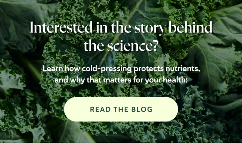 Interested in the story behind the science? Learn how cold-pressing protects nutrients, and why that matters for your health: