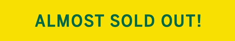 ALMOST SOLD OUT ALMOST SOLD OUT