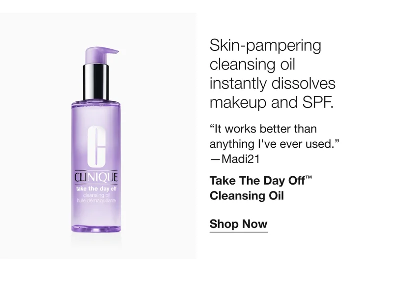 Skin-pampering cleansing oil instantly dissolves makeup and SPF. It works better than anything I've ever used. -Madi21 Take The Day Off™ Cleansing Oil Shop Now