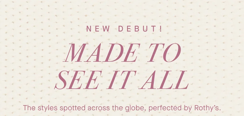 NEW DEBUT! Made to see it all. The styles spotted across the globe, perfected by Rothy’s.