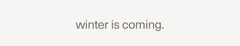 winter is coming.